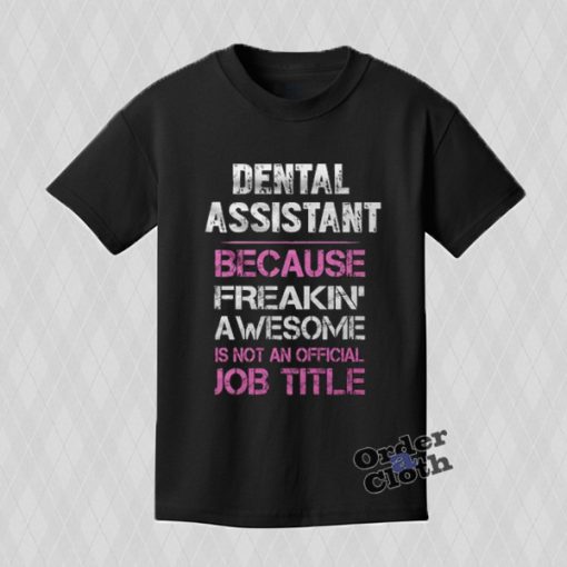 Dental Assistant Tshirt orderacloth