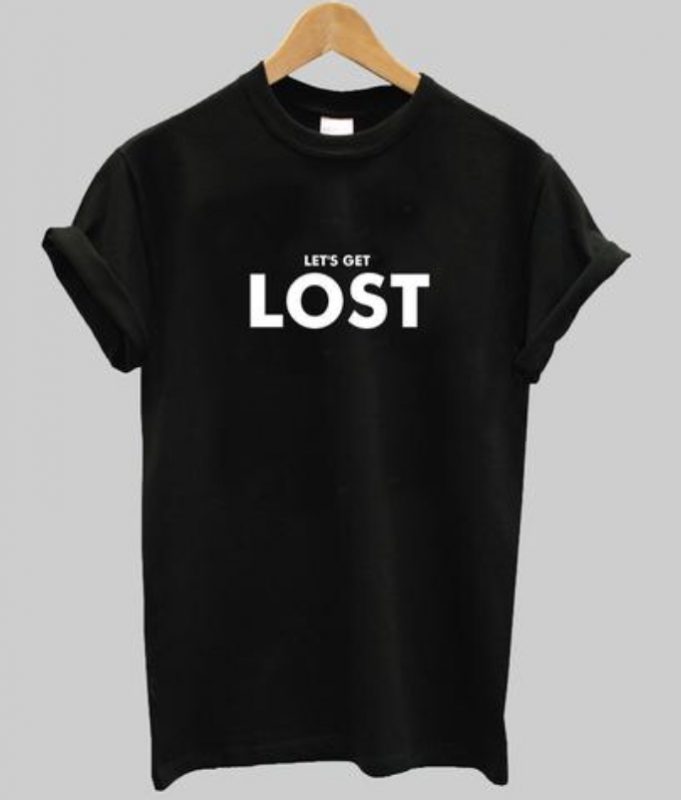 Let's Get Lost T-shirt