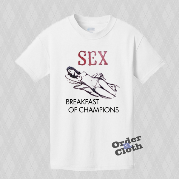 sex breakfast of champions shirt mens