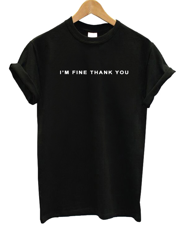I M Fine Thank You T Shirt