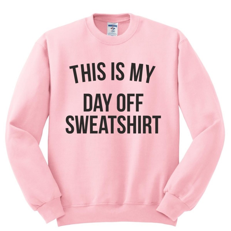 this is my day off sweatshirt pink