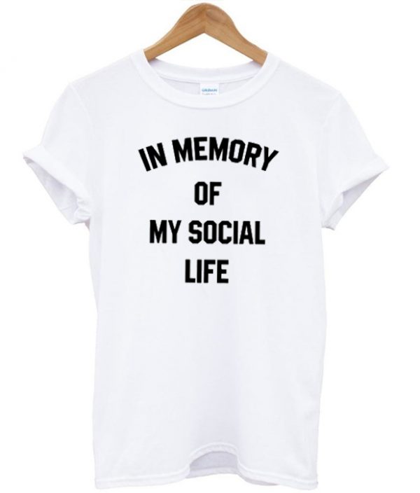 in memory of my social life t shirt