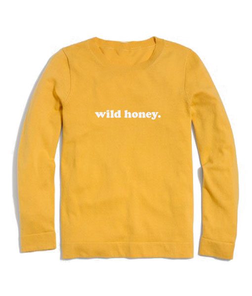 wild honey sweatshirt