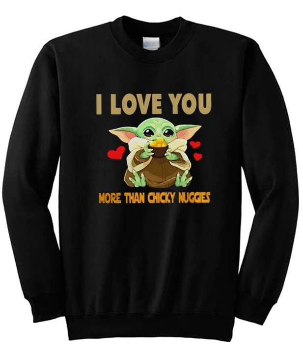 I Love You More Than Chicky Nuggies Baby Yoda Sweatshirt