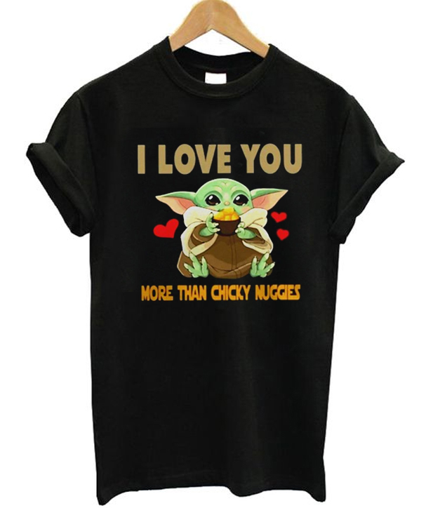 I Love You More Than Chicky Nuggies Baby Yoda T Shirt