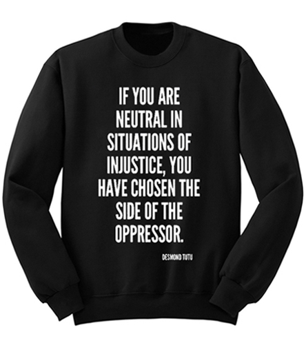 If You Are Neutral In Situations Of Injustice You Have Chosen The Side