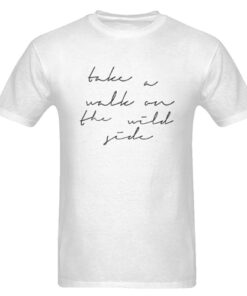 Take A Walk On The Wild Side t shirt